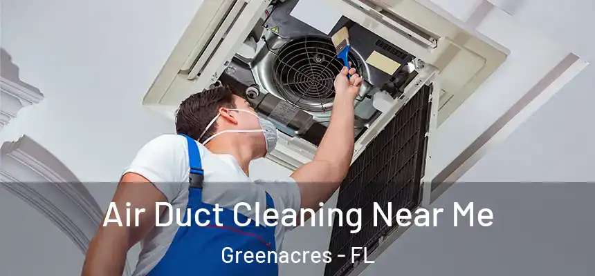  Air Duct Cleaning Near Me Greenacres - FL