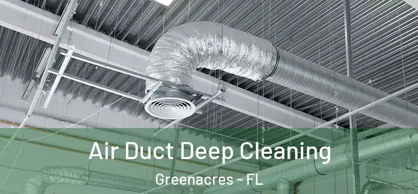 Air Duct Deep Cleaning Greenacres - FL