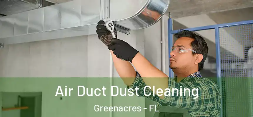  Air Duct Dust Cleaning Greenacres - FL