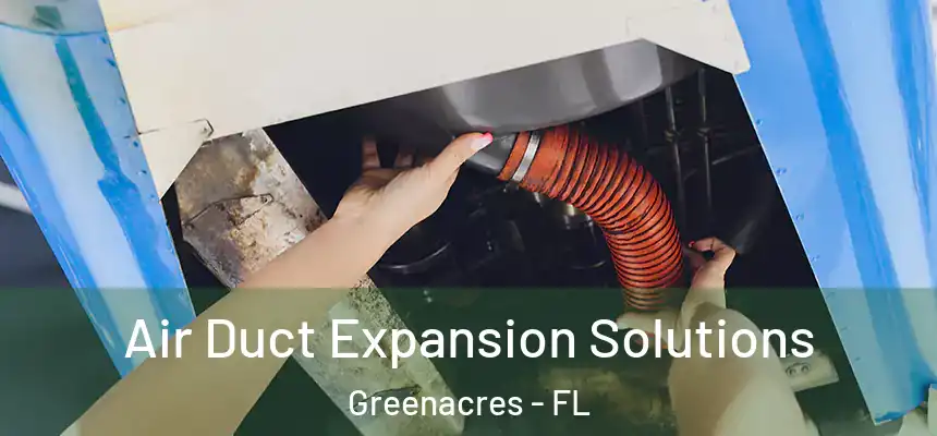 Air Duct Expansion Solutions Greenacres - FL