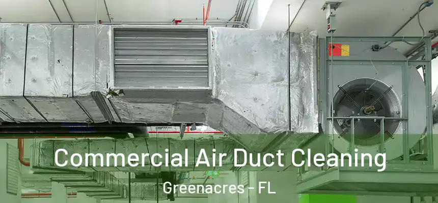 Commercial Air Duct Cleaning Greenacres - FL