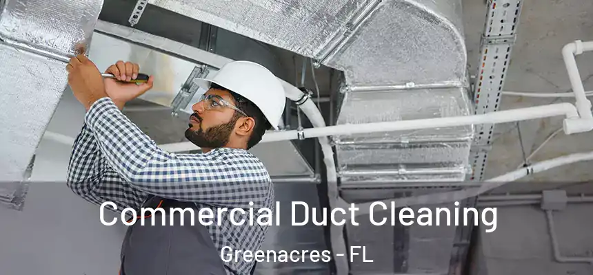 Commercial Duct Cleaning Greenacres - FL