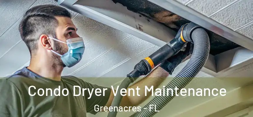Condo Dryer Vent Maintenance Greenacres - FL