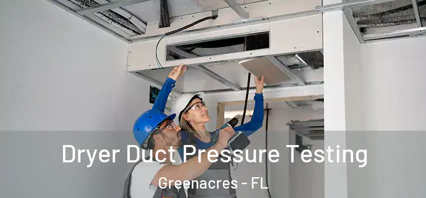 Dryer Duct Pressure Testing Greenacres - FL
