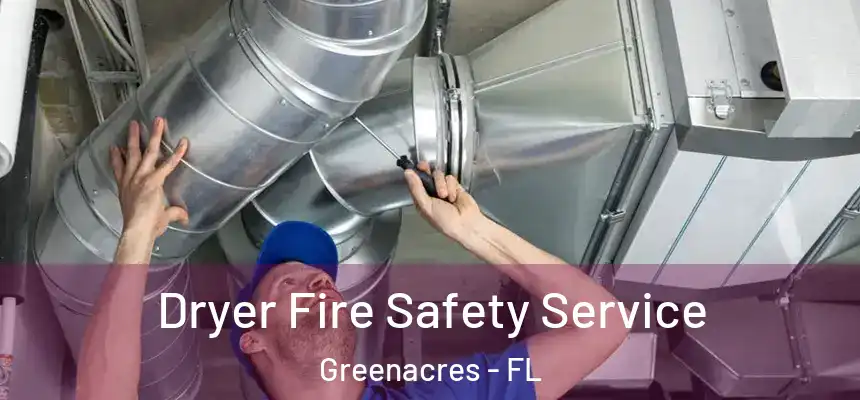  Dryer Fire Safety Service Greenacres - FL