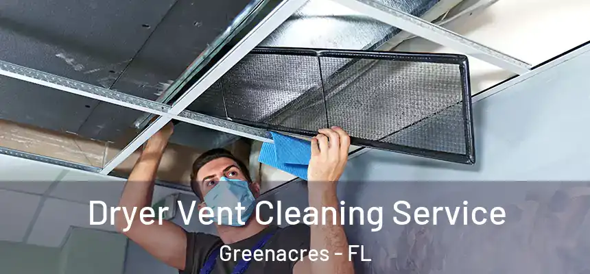  Dryer Vent Cleaning Service Greenacres - FL