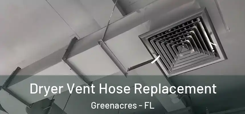 Dryer Vent Hose Replacement Greenacres - FL