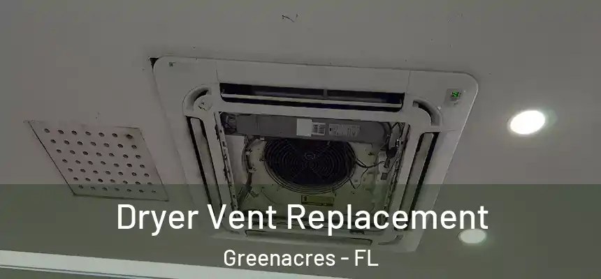  Dryer Vent Replacement Greenacres - FL