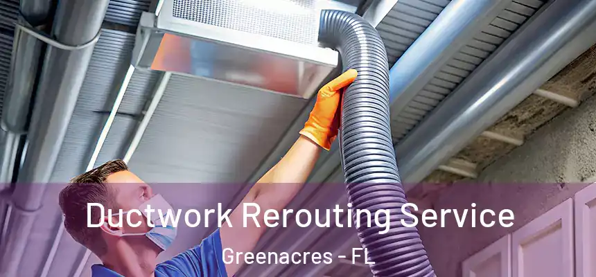 Ductwork Rerouting Service Greenacres - FL