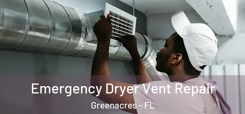 Emergency Dryer Vent Repair Greenacres - FL