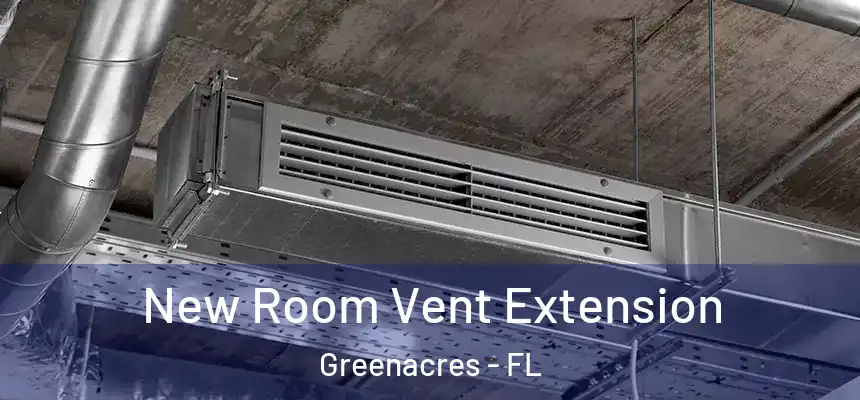  New Room Vent Extension Greenacres - FL