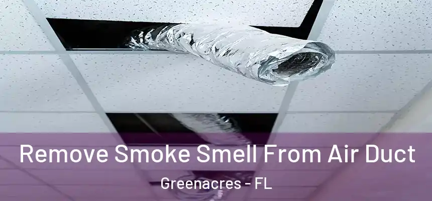  Remove Smoke Smell From Air Duct Greenacres - FL
