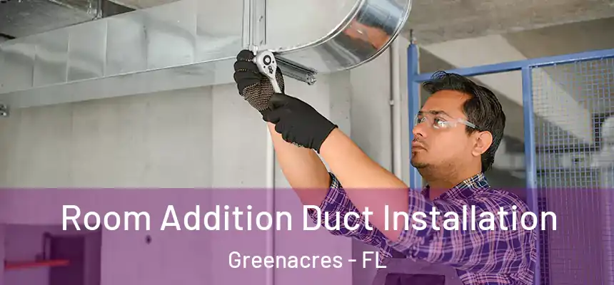Room Addition Duct Installation Greenacres - FL