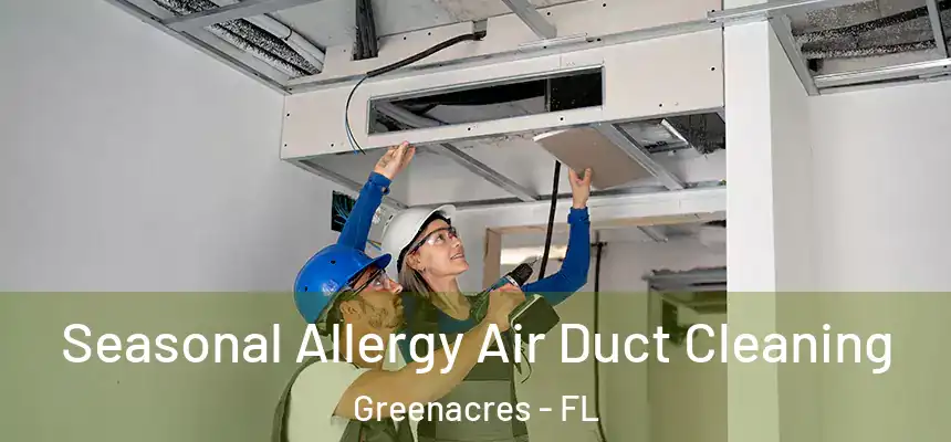 Seasonal Allergy Air Duct Cleaning Greenacres - FL