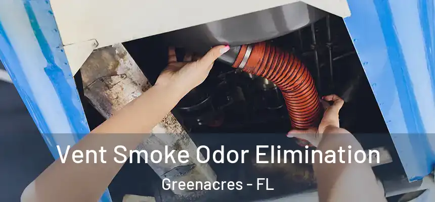  Vent Smoke Odor Elimination Greenacres - FL